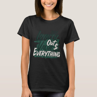 Loyalty Outvalues Everything Streetware Urban  T-shirt