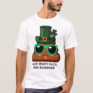 Luck Won’t Cut It Get Screened T-shirt
