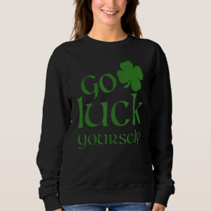Luck Yourself Funny St Patrick's Paddys Drinkin Trui