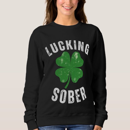 Lucking Sober Drinking Offensive St Patricks Day Trui (Voorkant)