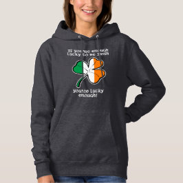 Lucky enough to be Irish Hoodie