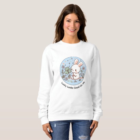 Lucky Looks Good On Me Cute Bunny Sweatshirt (Devant entier)