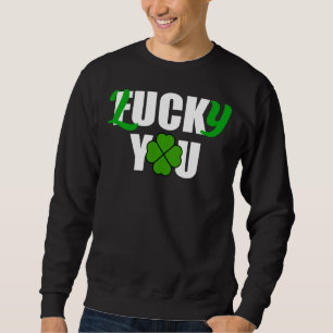 Lucky You Funny Irish St Patrick S Day Trui