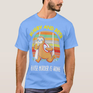 Luiaard Rugby En Bier Omdat Moord Verkeerd Is Leuk T-shirt