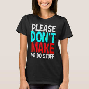 Luie mensen, laat me alsjeblieft geen dingen doen t-shirt