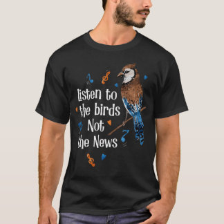 Luister Naar De Vogels Niet Naar Het Nieuws Natuur T-shirt