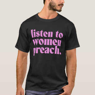 Luister naar vrouwenpreach t-shirt