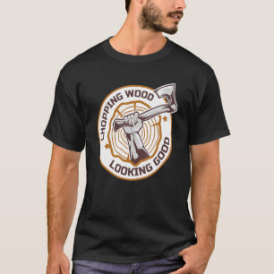 Lumberjack Chopping Wood Ziet Good Axes Branch T-shirt
