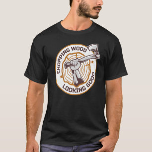 Lumberjack Chopping Wood Ziet Good Axes Branch T-shirt