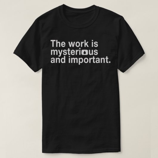 Lumon Industries Het werk is mysterieus en belangr T-shirt (Design voorkant)