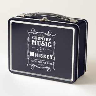 Lunch Box Country Music And Whiskey That's Why I'm Here