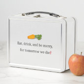 Lunch Box "Mangez, buvez et soyez Joyeux, pour demain nous m (En situation)