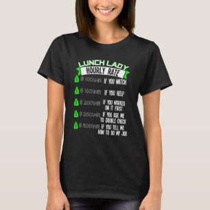 Lunch Lady Hourly Rate Cafeteria Worker T-shirt