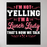 Lunch Lady I'M Not Yelling I'M'A Luch Lady That'S