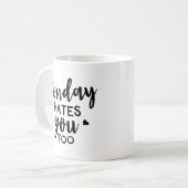 Lundi drôle vous déteste trop tasse de café (Devant gauche)