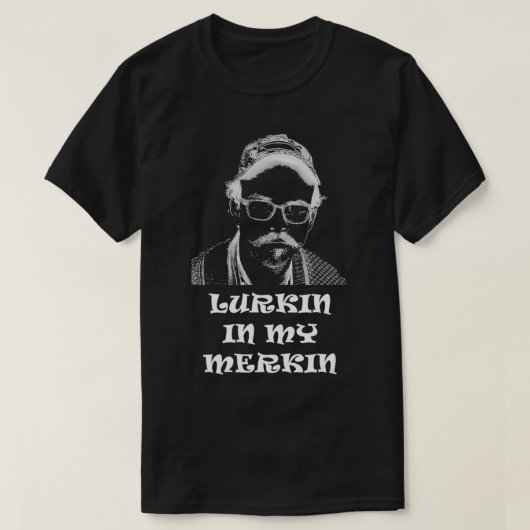 Lurkin in mijn Merkin T-shirt (Design voorkant)