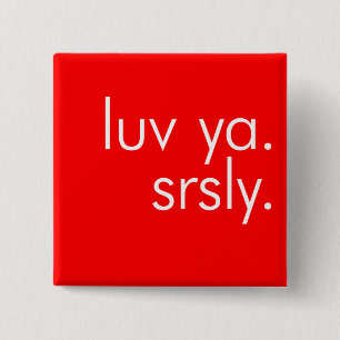 Luv Ya. Srerig. (Hou van je. Serieus.) Pin Button