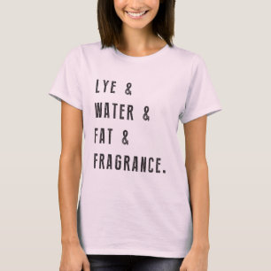 Lye & Water & Fat & Fragrance T-shirt