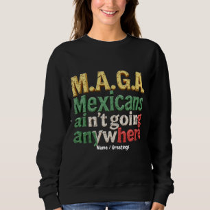 M.A.G.A. Mexicanen gaan nergens heen Trots Trui