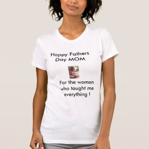 ma1, Happy Fathers Day MOM, Voor de vrouw die... T-shirt