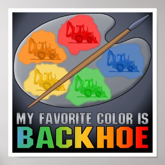 Ma Couleur Favorite Est Backhoe Poster Impression (Devant)