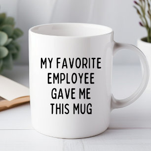 Ma employée préférée m'a donné cette tasse de bure