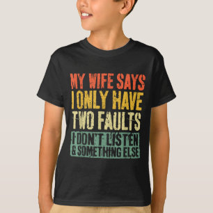 Ma femme dit que je n'ai que deux défauts T-shirt
