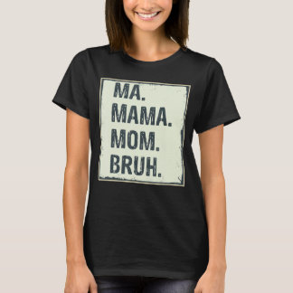Ma Mama Bruh Cute Mama T-shirt