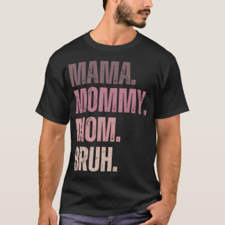 Ma mama mom mommy bruh stages of mom names from ma t-shirt