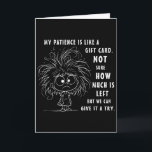 Ma patience est essentiellement comme une carte ca<br><div class="desc">Ma patience est essentiellement comme une carte cadeau pas sûre</div>