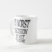 Ma pire décision est encore à venir Mug drôle (Devant gauche)