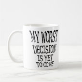 Ma pire décision est encore à venir Mug drôle (Gauche)