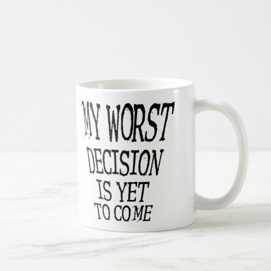 Ma pire décision est encore à venir Mug drôle (Droite)