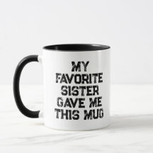 Ma sœur préférée m'a donné cette tasse drôle de fr