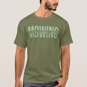 Maaien is mijn gelukkige plek grasmaaier t-shirt