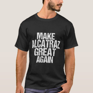 Maak Alcatraz weer geweldig Grappig Trump Alcatraz T-shirt