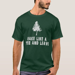 Maak als een boom en ga weg t-shirt