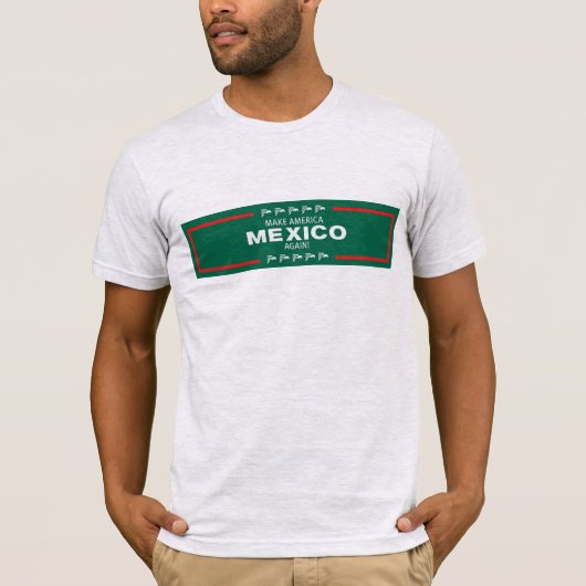 Maak Amerika weer Mexico! T-shirt (Voorkant)