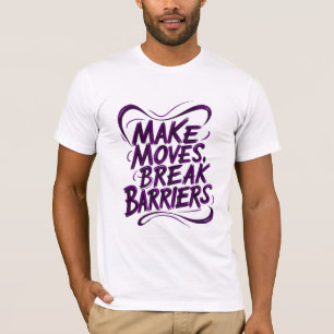 Maak bewegingen, breek barrières t-shirt