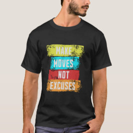 Maak bewegingen, geen excuses t-shirt