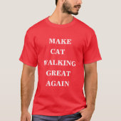 Maak Cat Walking weer geweldig T-shirt (Voorkant)