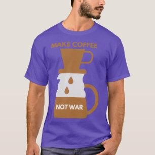 MAAK COFFEE NIET WAR 11 T-SHIRT