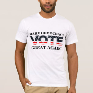 MAAK DE DEMOCRATIE OPNIEUW GROOT! (STEMMING) T-SHIRT