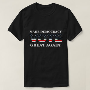 MAAK DE DEMOCRATIE OPNIEUW GROOT! (STEMMING) T-SHIRT