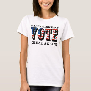 MAAK DE DEMOCRATIE OPNIEUW GROOT! (STEMMING) T-SHIRT
