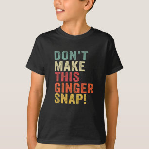 Maak deze gember niet onverwacht t-shirt