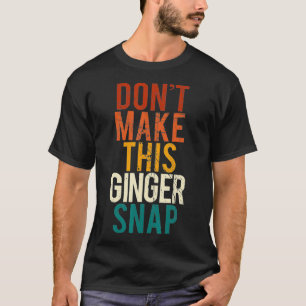 Maak deze ginger snap niet kapot I roodharige ging T-shirt