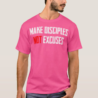 Maak discipelen geen excuses voor Jezus Christus T-shirt