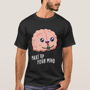 Maak een besluit Grappige Hersenwoordspeling T-shirt