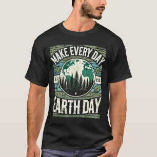 Maak elke dag Earth Day T-shirt